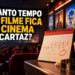 Quanto tempo um filme fica no cinema em cartaz?